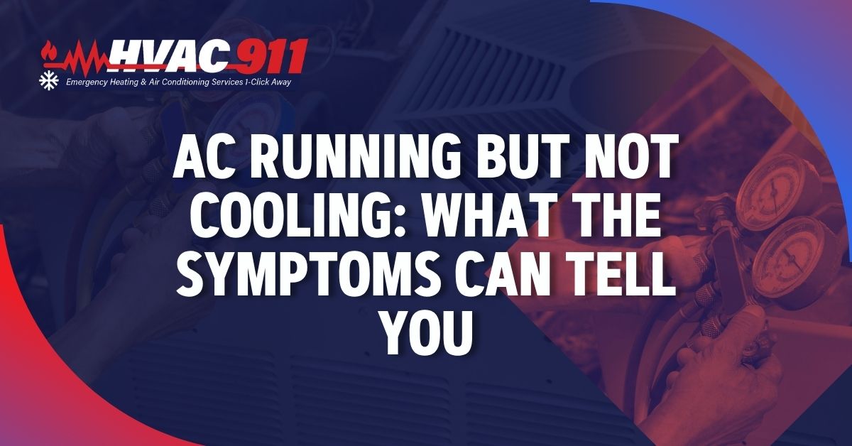 AC Running but Not Cooling: What the Symptoms Can Tell You